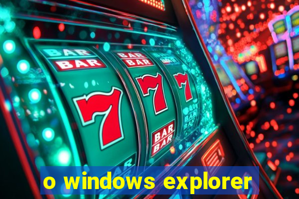 o windows explorer